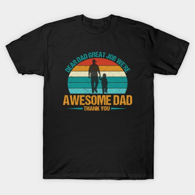 Dear Dad Great Job We're Awesome T-Shirt by MetalHoneyDesigns